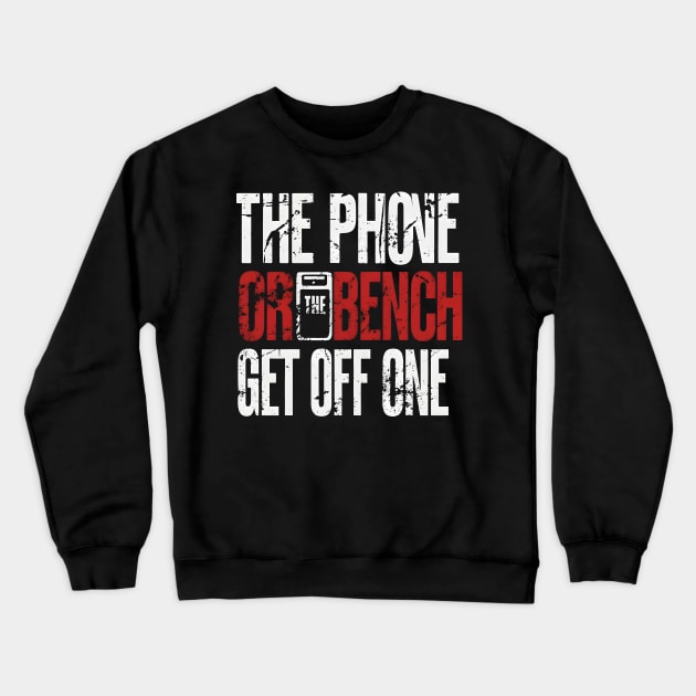 The Phone Or The Bench Get Off One Crewneck Sweatshirt by MeBrokel